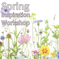 Spring Inspiration 21st March - Morning Workshop